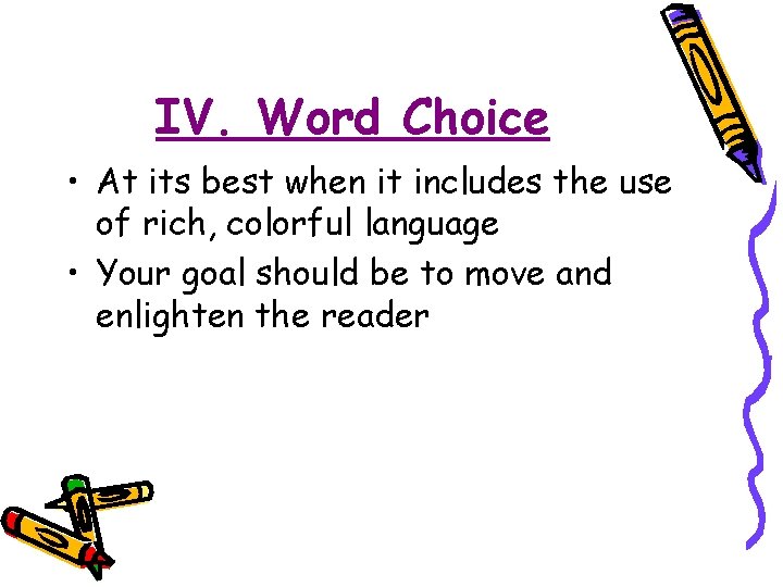 IV. Word Choice • At its best when it includes the use of rich,