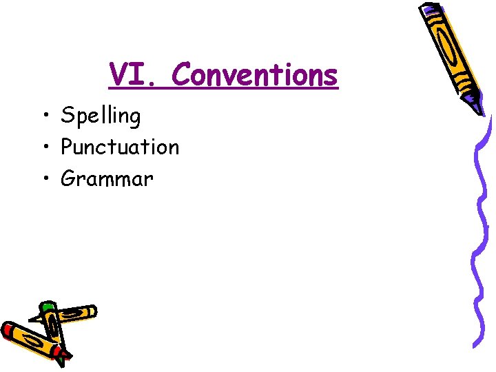 VI. Conventions • Spelling • Punctuation • Grammar 