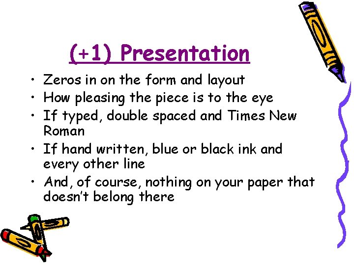 (+1) Presentation • Zeros in on the form and layout • How pleasing the