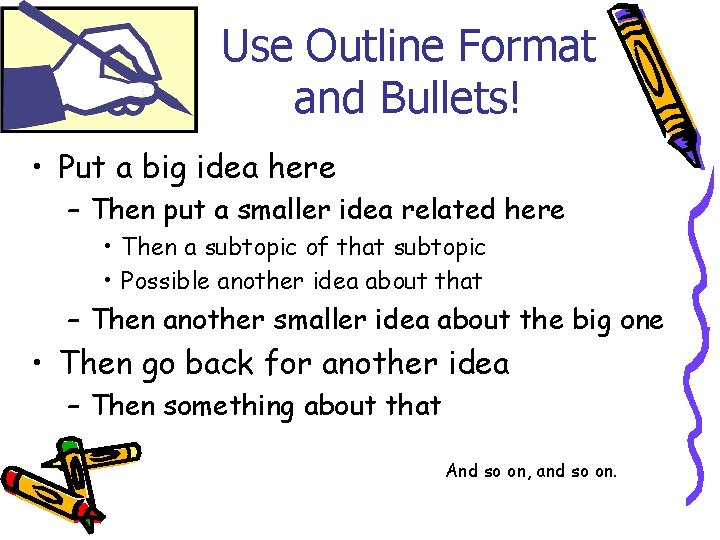Use Outline Format and Bullets! • Put a big idea here – Then put