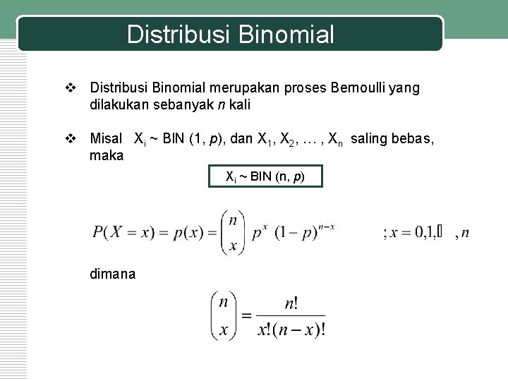 Distribusi Binomial v Distribusi Binomial merupakan proses Bernoulli yang dilakukan sebanyak n kali v
