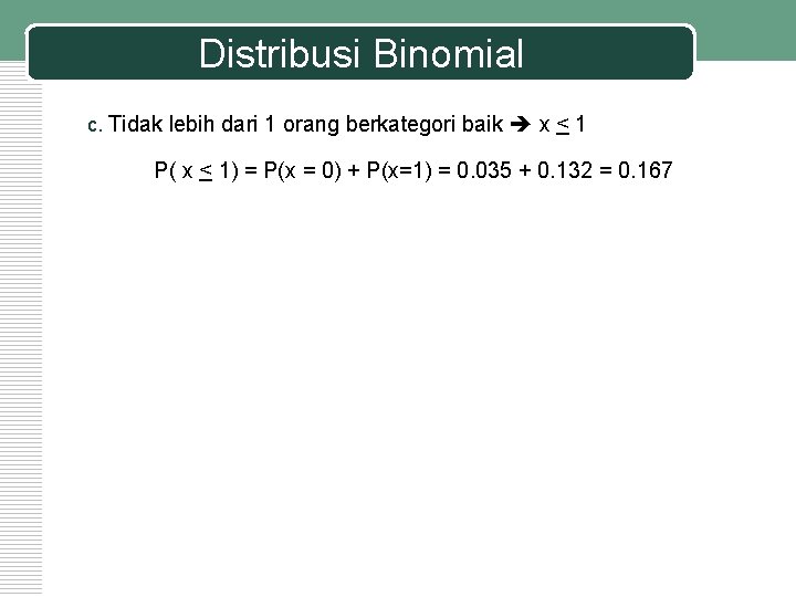 Distribusi Binomial c. Tidak lebih dari 1 orang berkategori baik x < 1 P(