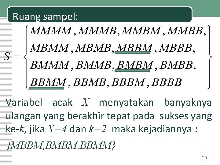Ruang sampel: Variabel acak X menyatakan banyaknya ulangan yang berakhir tepat pada sukses yang