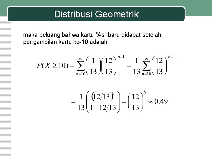 Distribusi Geometrik maka peluang bahwa kartu “As” baru didapat setelah pengambilan kartu ke-10 adalah