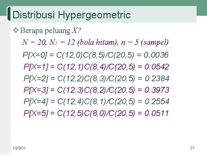 Distribusi Hypergeometric v Berapa peluang X? N = 20, N 1 = 12 (bola