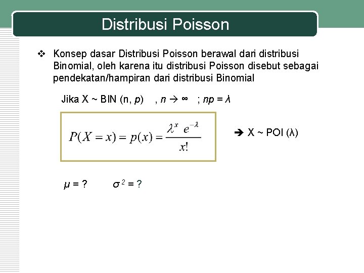 Distribusi Poisson v Konsep dasar Distribusi Poisson berawal dari distribusi Binomial, oleh karena itu