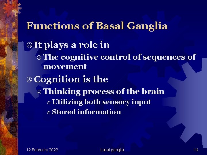 Functions of Basal Ganglia > It plays a role in > The cognitive control