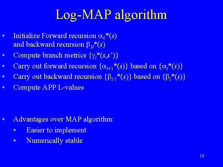 Log-MAP algorithm • • • Initialize Forward recursion 0*(s) and backward recursion N*(s) Compute
