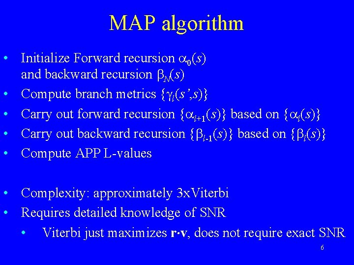 MAP algorithm • Initialize Forward recursion 0(s) and backward recursion N(s) • Compute branch
