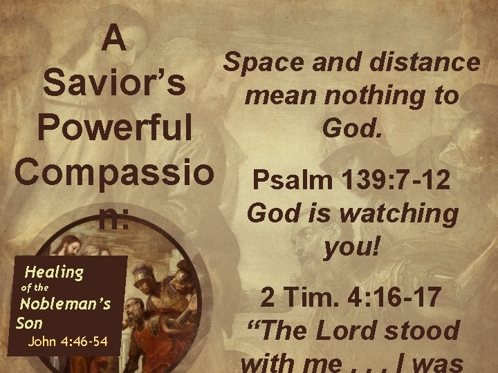 A Space and distance Savior’s mean nothing to God. Powerful Compassio Psalm 139: 7