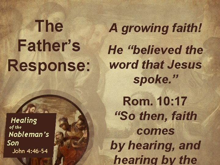 The Father’s Response: Healing of the Nobleman’s Son John 4: 46 -54 A growing