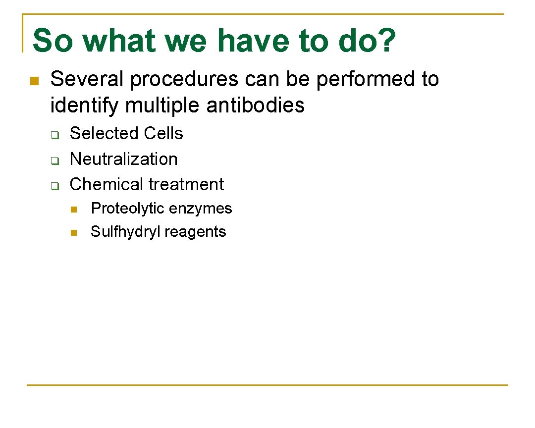 So what we have to do? n Several procedures can be performed to identify