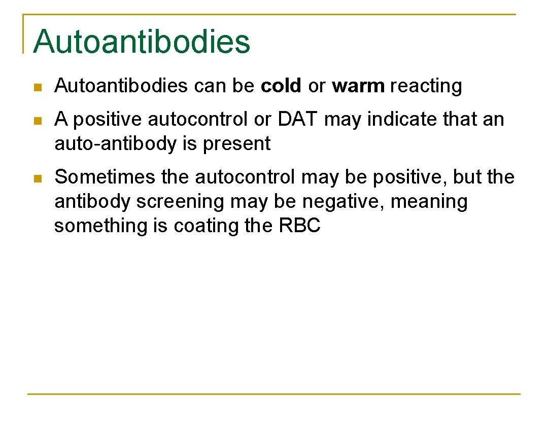 Autoantibodies n Autoantibodies can be cold or warm reacting n A positive autocontrol or