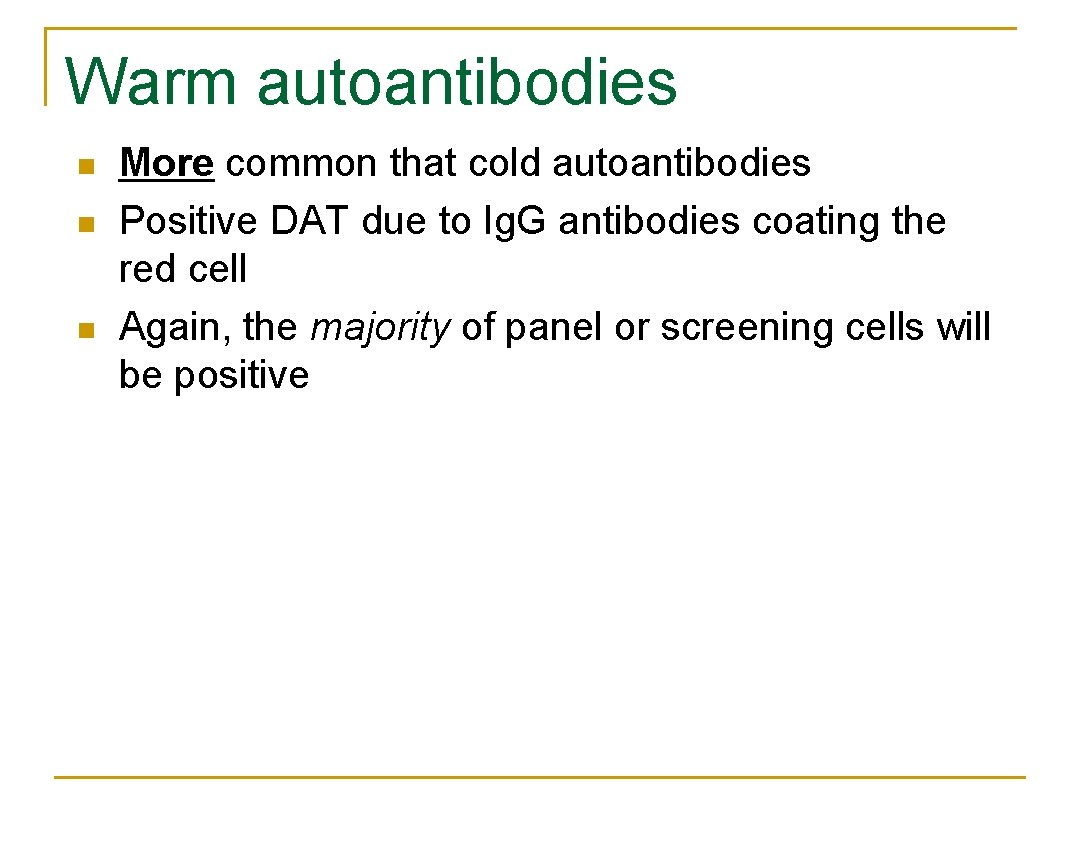 Warm autoantibodies n n n More common that cold autoantibodies Positive DAT due to