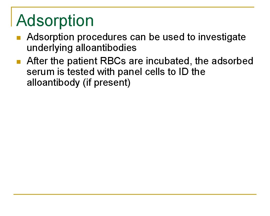 Adsorption n n Adsorption procedures can be used to investigate underlying alloantibodies After the