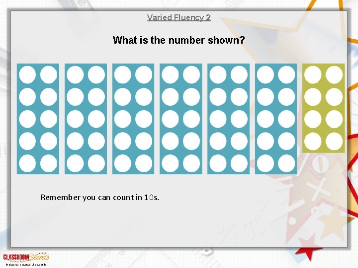 Varied Fluency 2 What is the number shown? Remember you can count in 10