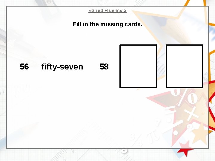 Varied Fluency 3 Fill in the missing cards. 56 fifty-seven 58 