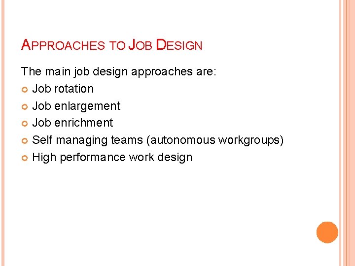 APPROACHES TO JOB DESIGN The main job design approaches are: Job rotation Job enlargement