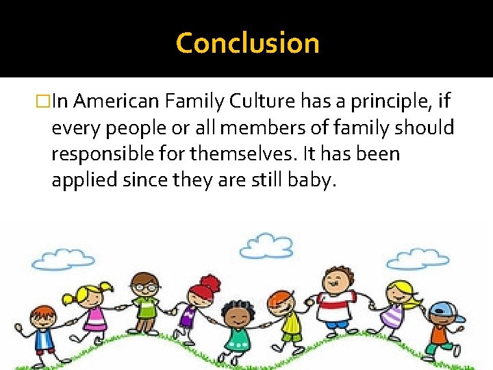 Conclusion �In American Family Culture has a principle, if every people or all members