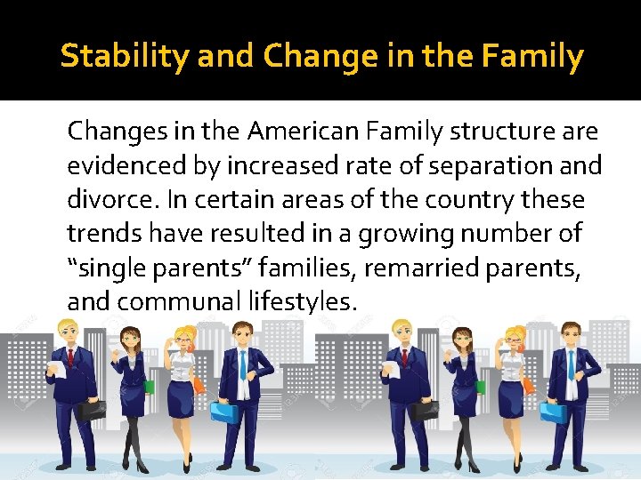 Stability and Change in the Family Changes in the American Family structure are evidenced