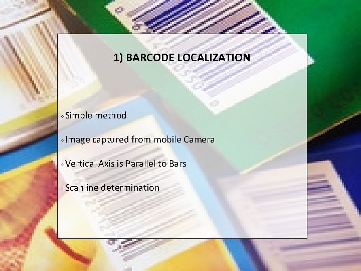 1) BARCODE LOCALIZATION v Simple method v Image captured from mobile Camera v Vertical