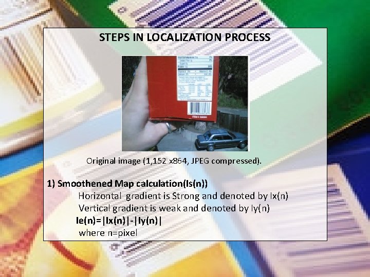STEPS IN LOCALIZATION PROCESS Original image (1, 152 x 864, JPEG compressed). 1) Smoothened