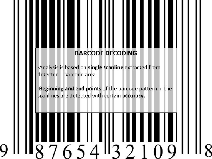 BARCODE DECODING -Analysis is based on single scanline extracted from detected barcode area. -Beginning
