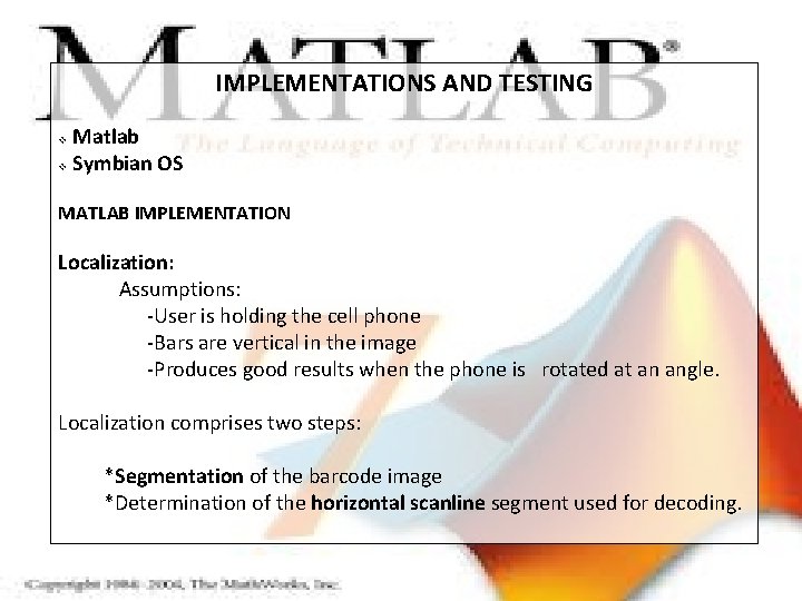 IMPLEMENTATIONS AND TESTING Matlab v Symbian OS v MATLAB IMPLEMENTATION Localization: Assumptions: -User is