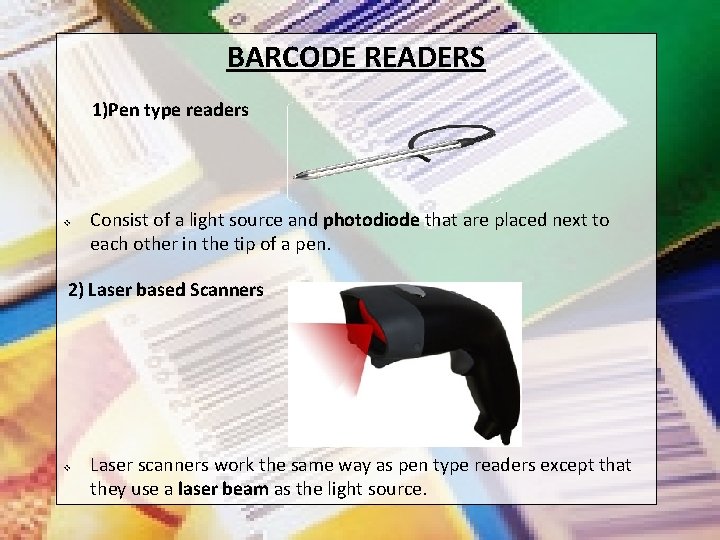 BARCODE READERS 1)Pen type readers v Consist of a light source and photodiode that