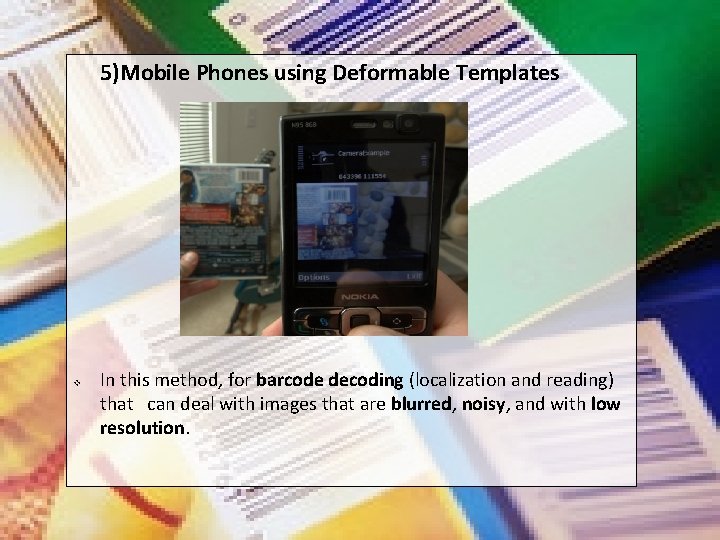 5)Mobile Phones using Deformable Templates v In this method, for barcode decoding (localization and