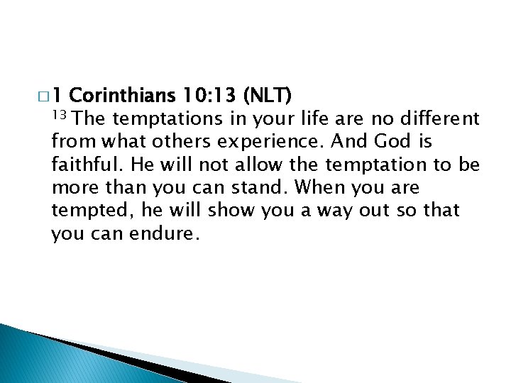 � 1 Corinthians 10: 13 (NLT) 13 The temptations in your life are no