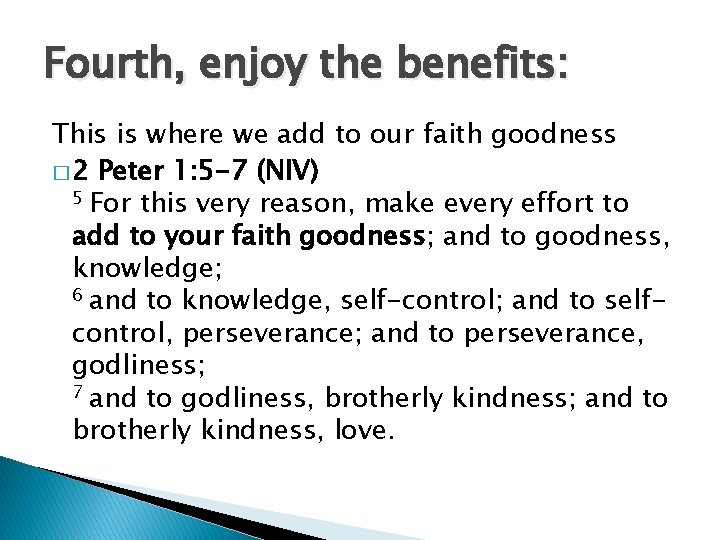 Fourth, enjoy the benefits: This is where we add to our faith goodness �