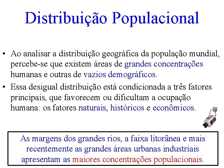 Distribuição Populacional • Ao analisar a distribuição geográfica da população mundial, percebe-se que existem