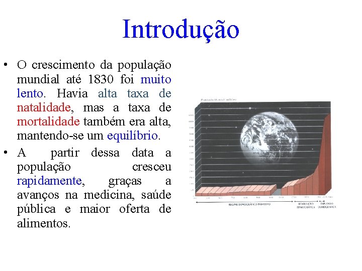 Introdução • O crescimento da população mundial até 1830 foi muito lento. Havia alta