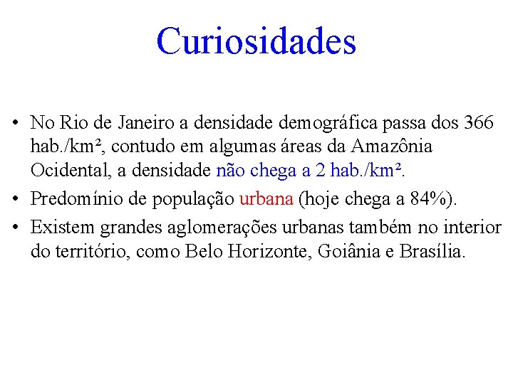 Curiosidades • No Rio de Janeiro a densidade demográfica passa dos 366 hab. /km²,