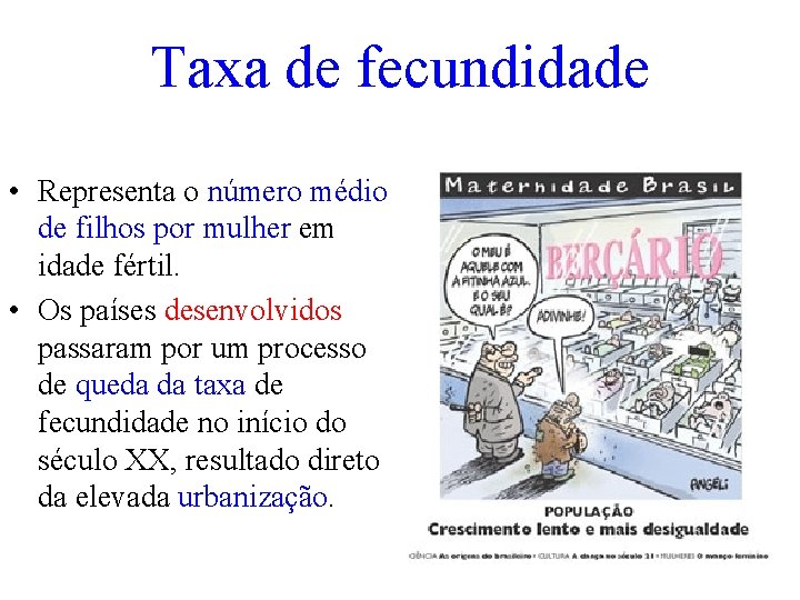 Taxa de fecundidade • Representa o número médio de filhos por mulher em idade