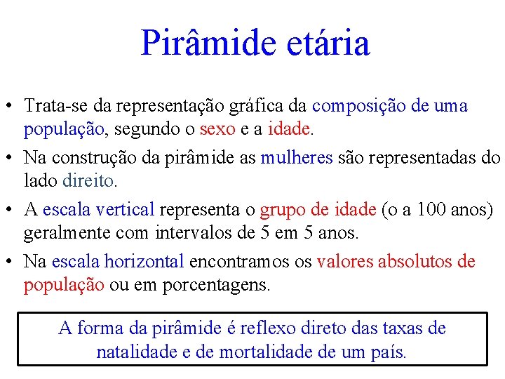 Pirâmide etária • Trata-se da representação gráfica da composição de uma população, segundo o