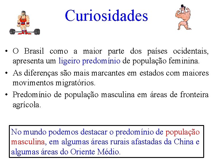 Curiosidades • O Brasil como a maior parte dos países ocidentais, apresenta um ligeiro