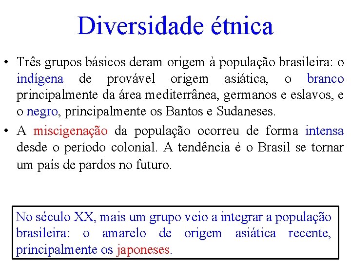 Diversidade étnica • Três grupos básicos deram origem à população brasileira: o indígena de