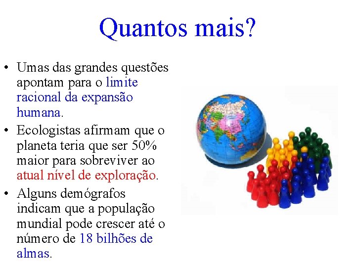 Quantos mais? • Umas das grandes questões apontam para o limite racional da expansão