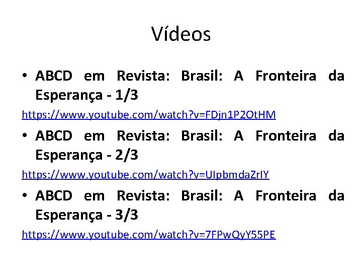 Vídeos • ABCD em Revista: Brasil: A Fronteira da Esperança - 1/3 https: //www.