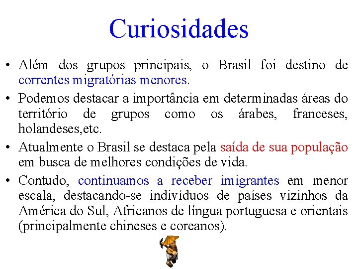 Curiosidades • Além dos grupos principais, o Brasil foi destino de correntes migratórias menores.