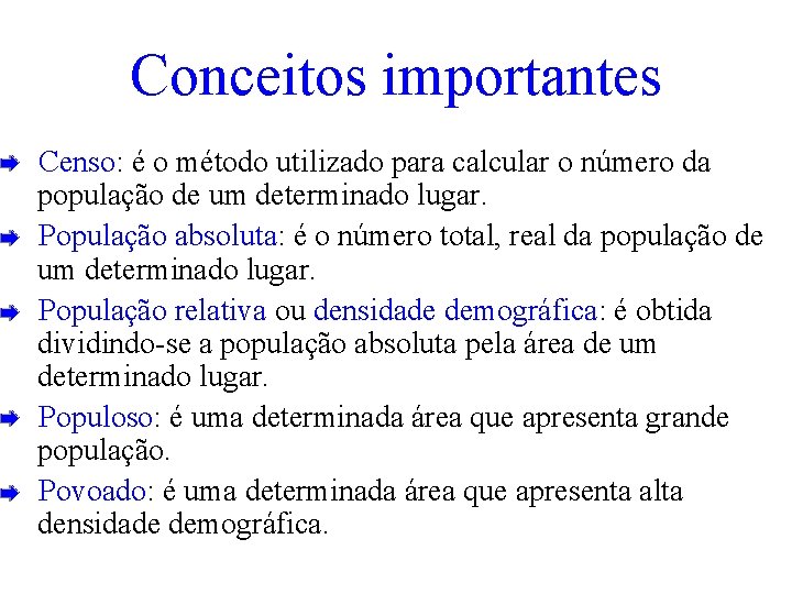 Conceitos importantes Censo: é o método utilizado para calcular o número da população de