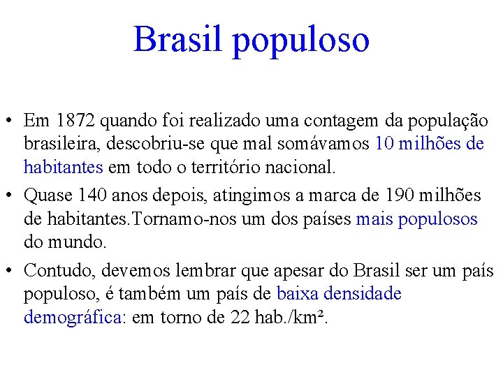 Brasil populoso • Em 1872 quando foi realizado uma contagem da população brasileira, descobriu-se