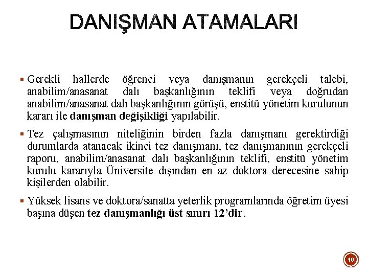 § Gerekli hallerde öğrenci veya danışmanın gerekçeli talebi, anabilim/anasanat dalı başkanlığının teklifi veya doğrudan