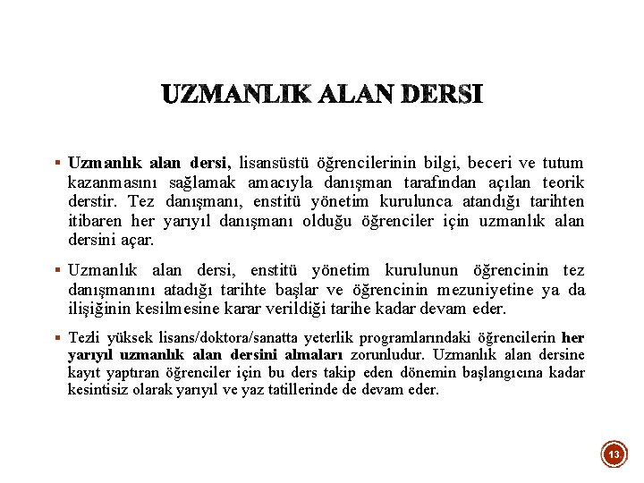 § Uzmanlık alan dersi, lisansüstü öğrencilerinin bilgi, beceri ve tutum kazanmasını sağlamak amacıyla danışman