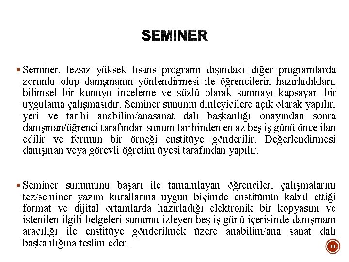 § Seminer, tezsiz yüksek lisans programı dışındaki diğer programlarda zorunlu olup danışmanın yönlendirmesi ile