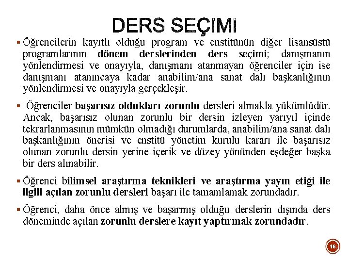 § Öğrencilerin kayıtlı olduğu program ve enstitünün diğer lisansüstü programlarının dönem derslerinden ders seçimi;