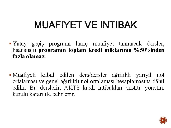 § Yatay geçiş programı hariç muafiyet tanınacak dersler, lisansüstü programın toplam kredi miktarının %50’sinden