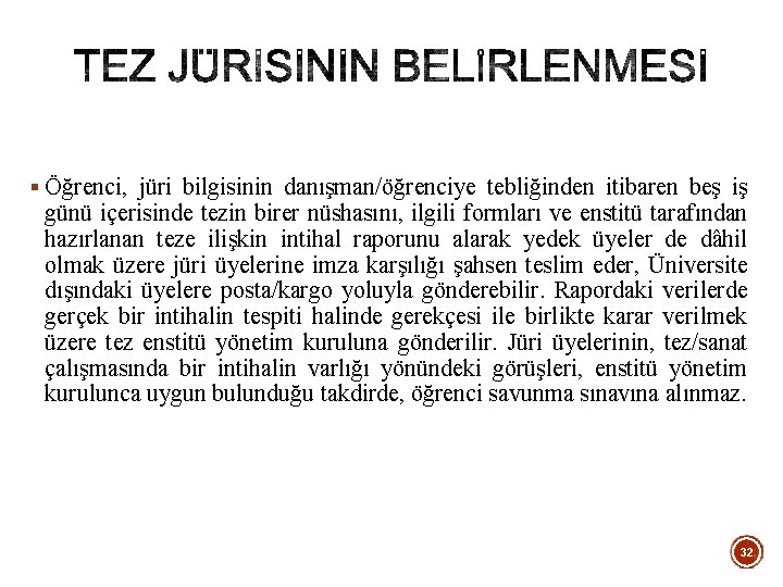 § Öğrenci, jüri bilgisinin danışman/öğrenciye tebliğinden itibaren beş iş günü içerisinde tezin birer nüshasını,